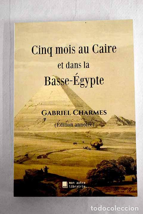 Libros: Cinq mois au Caire et dans la Basse-&Eacute;gypte.- Charmes, Gabriel - Foto 1