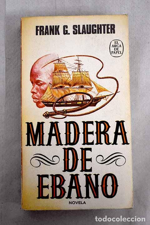 Libros: Madera de &eacute;bano.- Slaughter, Frank G. - Foto 1