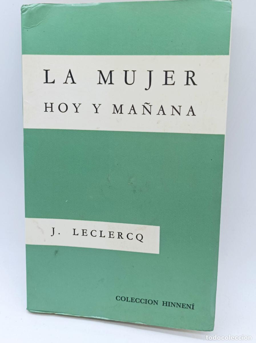 Libros: LA MUJER HOY Y MA&Ntilde;ANA- J.LECLERQ-COLECCION HINNENI