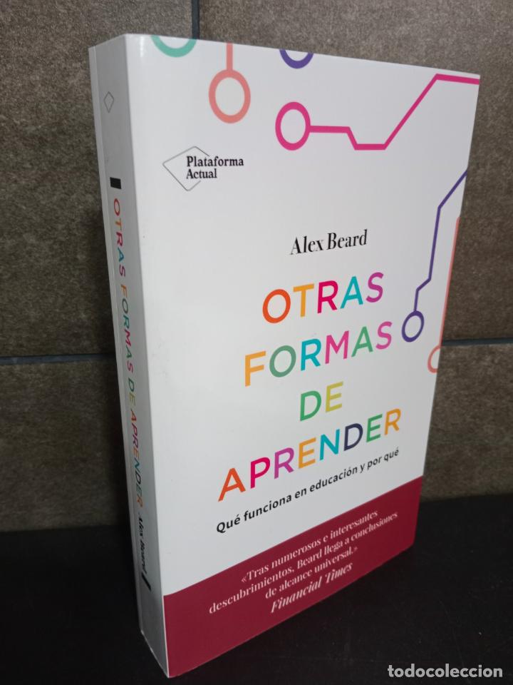 Libros: Otras formas de aprender: Qu&eacute; funciona en educaci&oacute;n y por qu&eacute;. Alex Beard. - Foto 1