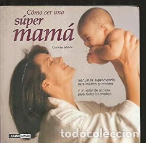 Libros: C&Oacute;MO SER UNA SUPER MAM&Aacute; - M&aacute;&ntilde;ez,Carlota - Foto 1