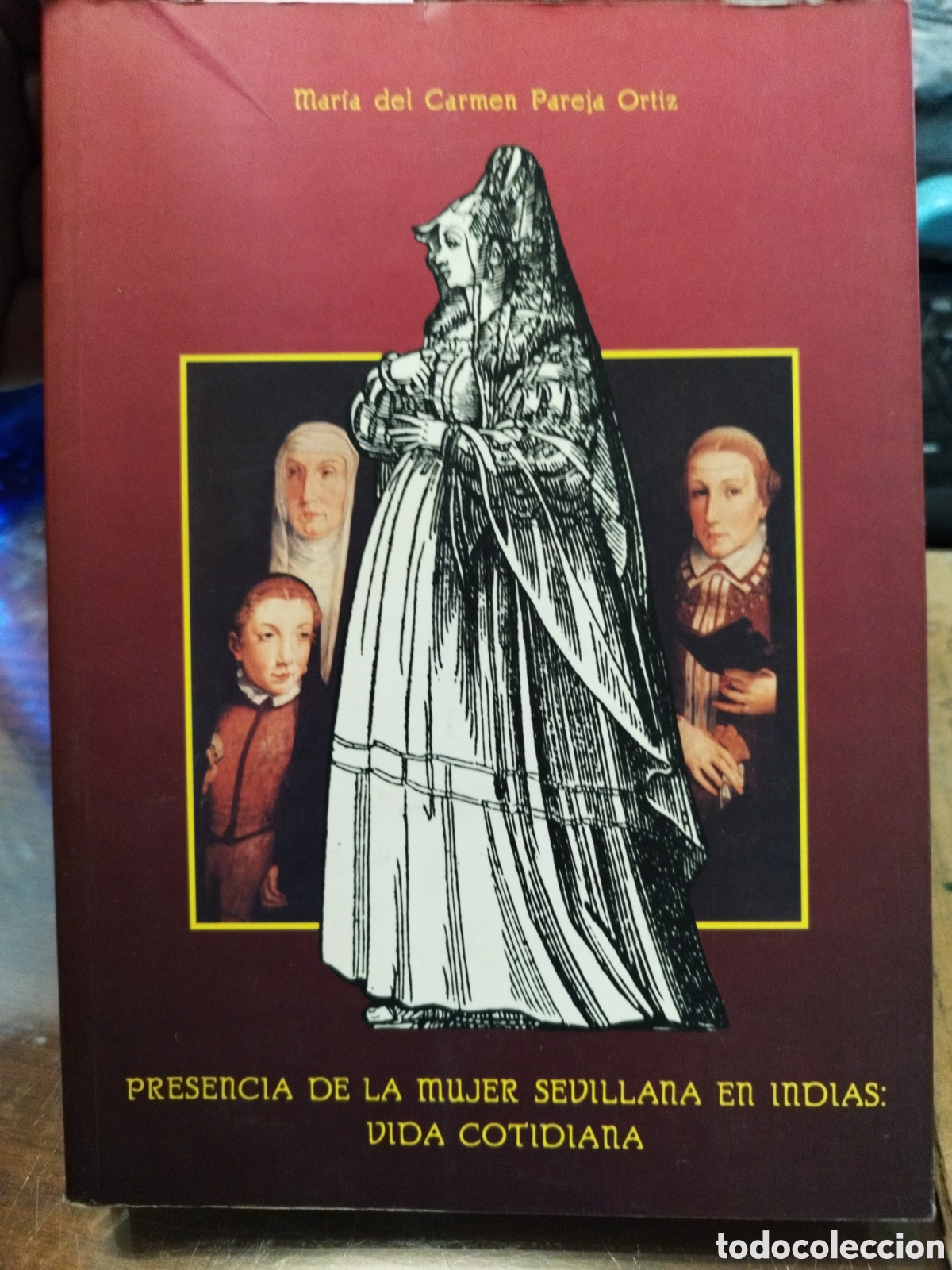 Libros: PRESENCIA DE LA MUJER SEVILLANA EN INDIAS. Vida cotidiana - PAREJA ORTIZ,Mar&iacute;a del Carmen