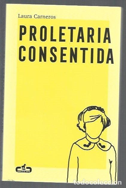 Libros: PROLETARIA CONSENTIDA - CARNEROS, LAURA - Foto 1