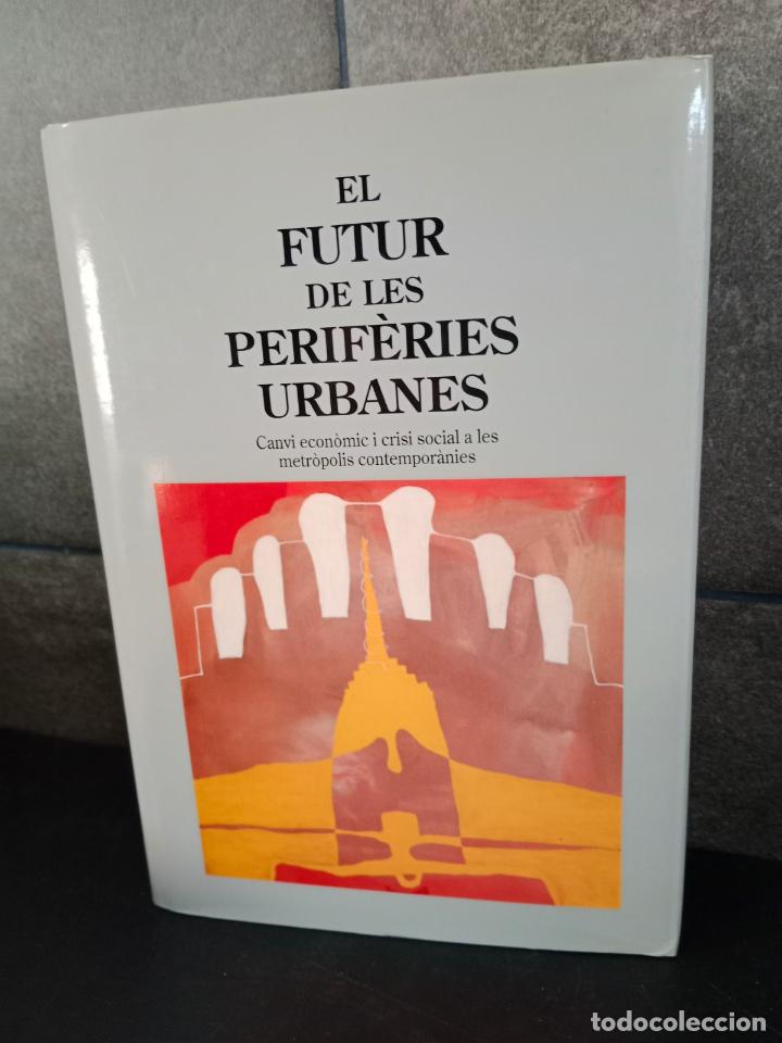 Libros: EL FUTUR DE LES PERIFERIES URBANES. Canvi economic i crisi social a les metropolis contemporanies. C