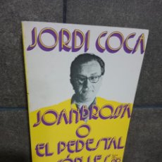 Libros: JORDI COCA. JOAN BROSSA O EL PEDESTAL SON LES SABATES. CATALAN.. Lote 386080874