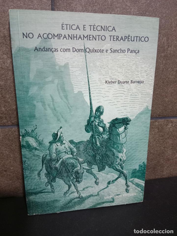 books: KLEBER DUARTE BARRETO. ETICA E TECNICA NO ACOMPANHAMIENTO TERAPEUTICO. ANDAN&Ccedil;AS COM DOM QUIXOTE E SA