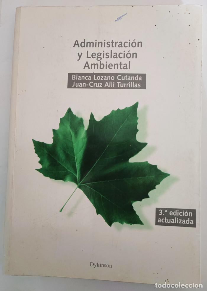 Libros: ADMINISTRACI&Oacute;N Y LEGISLACI&Oacute;N AMBIENTAL - Blanca Lozano Cutanda; Juan-Cruz Alli Turrillas