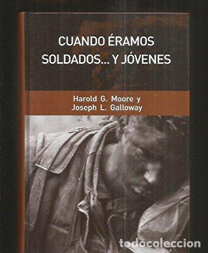 Livres: CUANDO &Eacute;RAMOS SOLDADOS ... Y J&Oacute;VENES - Harold G. Moore; Joseph L. Galloway