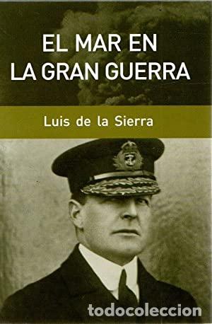 Libros: EL MAR EN LA GRAN GUERRA - Luis de la Sierra - Foto 1
