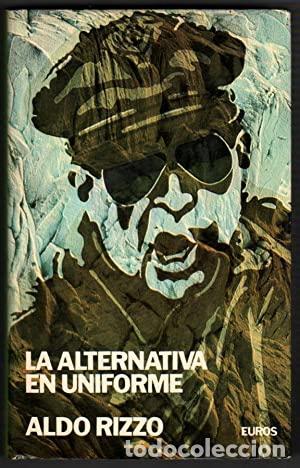 Libros: LA ALTERNATIVA EN UNIFORME - Aldo Rizzo - Foto 1