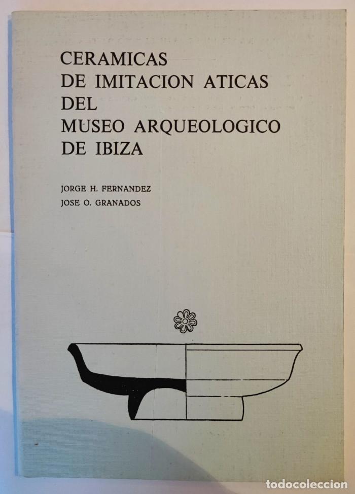 Libri di seconda mano: CER&Aacute;MICAS DE IMITACI&Oacute;N &Aacute;TICAS DEL MUSEO ARQUEOL&Oacute;GICO DE IBIZA - Jorge H. Fernandez; Jos&eacute; O. Granados