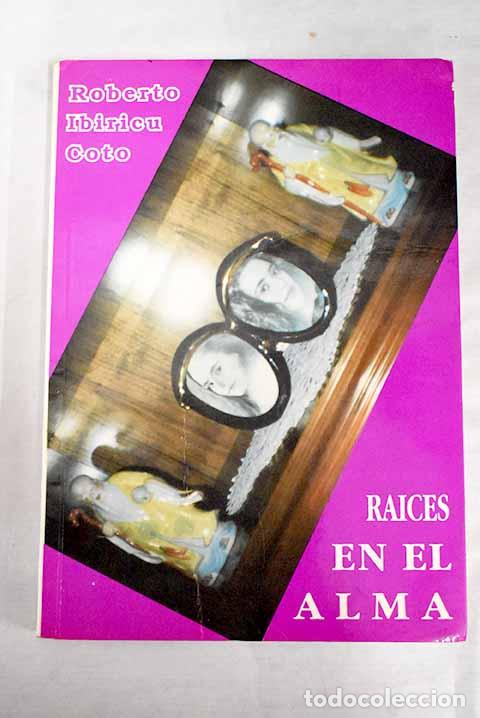 Libros: Ra&iacute;ces en el alma.- Ibiricu Coto, Roberto - Foto 1