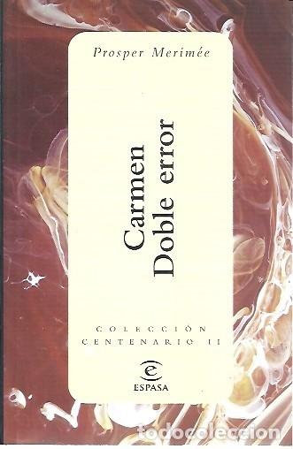 Libros: COLECCION CENTENARIO II CARMEN DOBLE ERROR PROSPER MERIMEE ESPASA - Foto 1