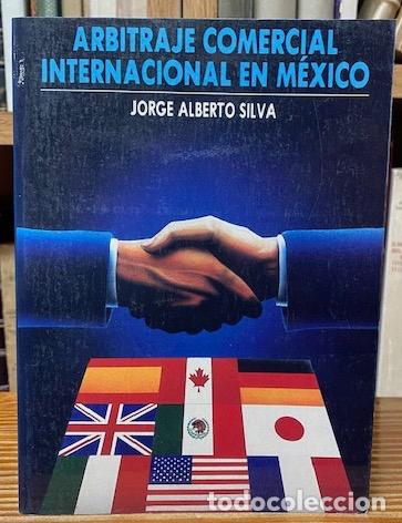 ARBITRAJE COMERCIAL INTERNACIONAL EN MEXICO - SILVA, Jorge Alberto