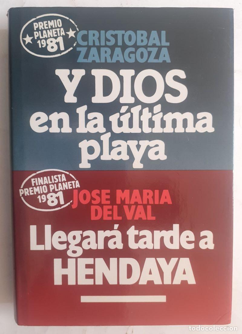 books: Y Dios en la &uacute;ltima playa / Llegar&aacute; tarde a Hendaya - Crist&oacute;bal Zaragoza / Jos&eacute; Mar&iacute;a del Val