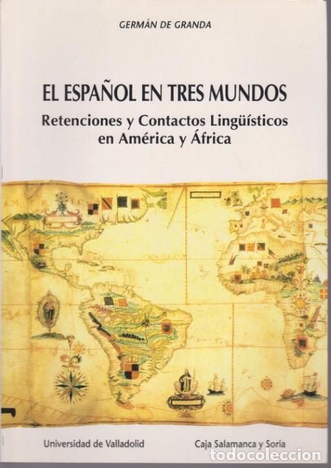 B&uuml;cher: EL ESPA&Ntilde;OL EN TRES MUNDOS. RETENCIONES Y CONTACTOS LING&Uuml;&Iacute;STICOS EN AM&Eacute;RICA Y &Aacute;FRICA - GERM&Aacute;N DE GRAN