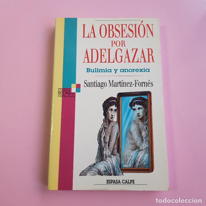 Livros em segunda m&atilde;o: LIBRO-LA OBSESI&Oacute;N POR ADELGAZAR-BULIMIA Y ANORESIA-SANTIAGO MARTINEZ FORN&Eacute;S-EXCELENTE.
