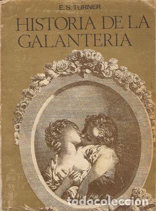 Libros: HISTORIA DE LA GALANTER&Iacute;A - TURNER, E. S. - Foto 1