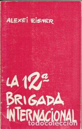Libros: LA 12&ordf; BRIGADA INTERNACIONAL - EISNER, Alexei - Foto 1