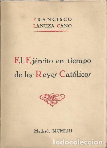 Libri di seconda mano: EL EJ&Eacute;RCITO EN TIEMPO DE LOS REYES CAT&Oacute;LICOS - LANUZA CANO, Francisco