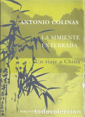 Libros: LA SIMIENTE ENTERRADA: UN VIAJE A CHINA - COLINAS, Antonio - Foto 1