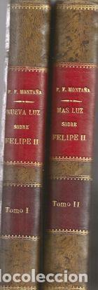 Libros: NUEVA LUZ Y JUICIO VERDADERO SOBRE FELIPE II+ MAS LUZ SOBRE FELIPE II - FERNANDEZ MONTA&Ntilde;A, JOSE