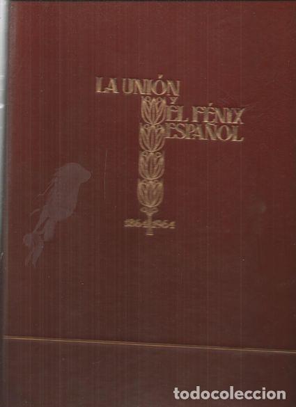 Libros: LA UNI&Oacute;N Y EL F&Eacute;NIX ESPA&Ntilde;OL 1864-1964 - S/A - Foto 1