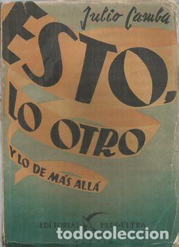 Libros: ESTO, LO OTRO Y LO DE M&Aacute;S ALL&Aacute; - CAMBA, JULIO - Foto 1