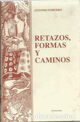 Libros: RETAZOS, FORMAS Y CAMINOS - PORTERO, ANTONIO - Foto 1