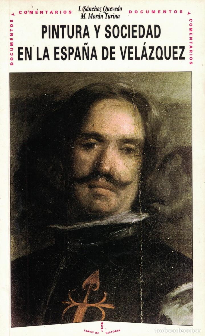 Libros: PINTURA Y SOCIEDAD EN LA ESPA&Ntilde;A DE VEL&Aacute;ZQUEZ. - S&aacute;nchez Quevedo / Mor&aacute;n Turina.
