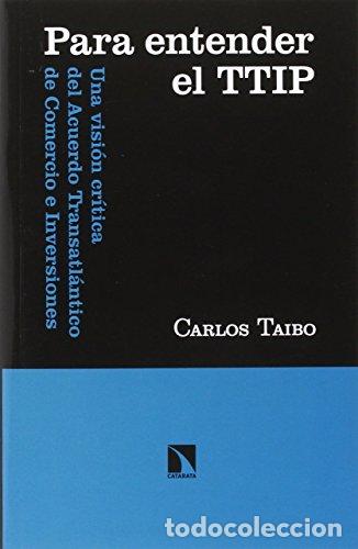 Libros: Para Entender El TTIP: Una Visi&oacute;n Cr&iacute;tica Del Acuerdo Transatl&aacute;ntico De Comercio e inversi&oacute;n - Carlo - Foto 1