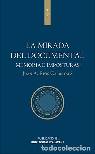 Libros: LA MIRADA DEL DOCUMENTAL: MEMORIA E IMPOSTURAS - Juan A. R&iacute;os Carratal&aacute; - Foto 1