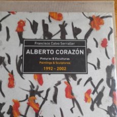 Libros: ALBERTO CORAZÓN: PINTURAS Y ESCULTURAS 1992-2002 - FRANCISCO CALVO SERRALLER. Lote 369041681