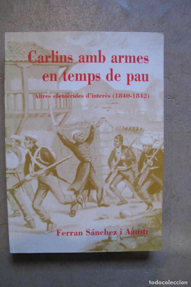 Livros em segunda m&atilde;o: CARLINS AMB ARMES EN TEMPS DE PAU FERRAN SANCHEZ I AGUSTI. ALTRES EFEMERIDES D'INTERES 1840 1842
