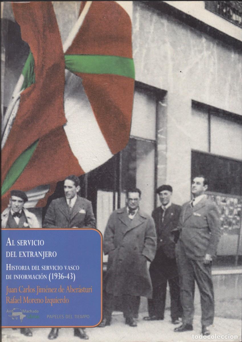 Libros: AL SERVICIO DEL EXTRANJERO-HISTORIA DEL SERVICIO VASCO DE INFORMACI&Oacute;N 1936-1943-SCW -ACN