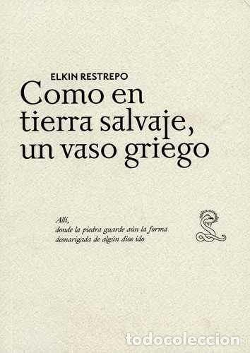 Libros: COMO EN TIERRA SALVAJE, UN VASO GRIEGO - Elkin Restrepo