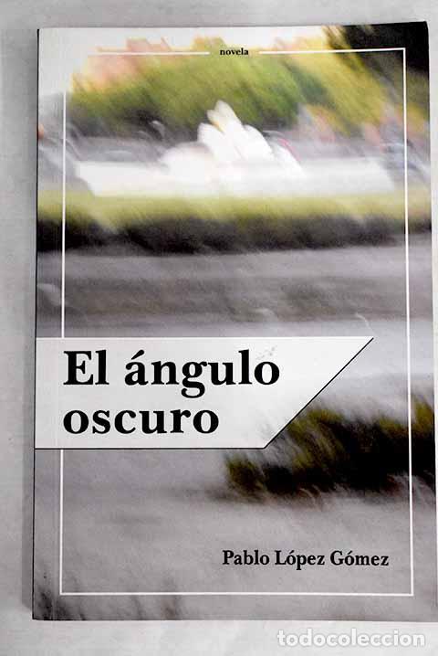 Libros: El &aacute;ngulo oscuro: L&oacute;pez, Pablo.- L&oacute;pez, Pablo - Foto 1