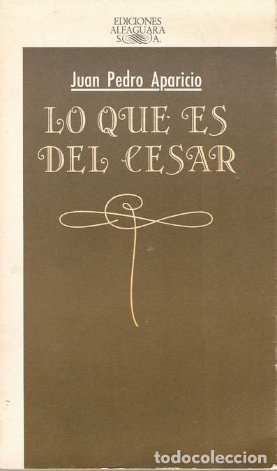 Libros: LO QUE ES DEL C&Eacute;SAR - APARICIO, Juan Pedro - Foto 1