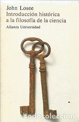 Libros: INTRODUCCI&Oacute;N HIST&Oacute;RICA A LA FILOSOF&Iacute;A DE LA CIENCIA - LOSEE, JOHN - Foto 1