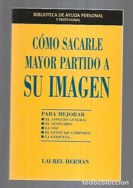 Libros: COMO SACARLE MAYOR PARTIDO A SU IMAGEN - HERMAN, LAUREL - Foto 1