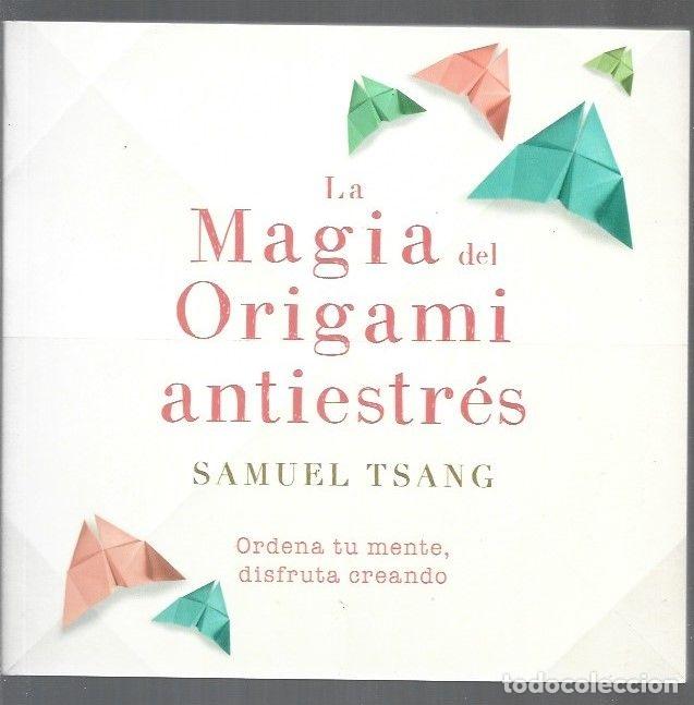 Libros: MAGIA DEL ORIGAMI ANTIESTRES - LA - TSANG, SAMUEL - Foto 1