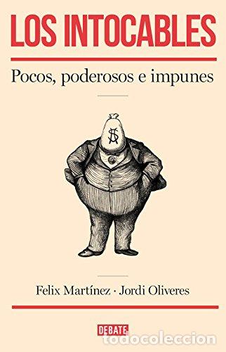 Libros: LOS INTOCABLES, POCOS, PODEROSOS E IMPUNES - Mart&iacute;nez,F&eacute;lix/Oliveres,Jordi - Foto 1