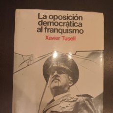 Libros: LA OPOSICIÓN DEMOCRÁTICA AL FRANQUISMO. XAVIER TUSELL. DEDICADO. Lote 390785119