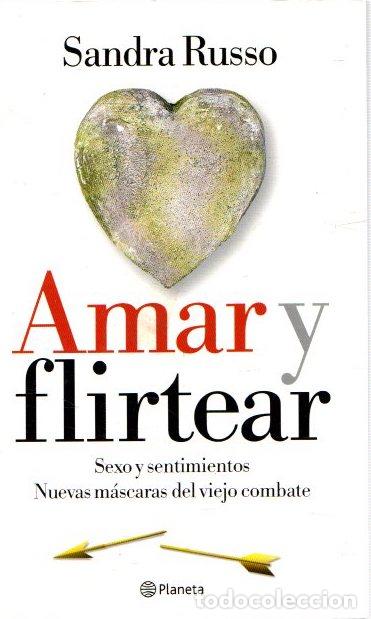 Libros: Amar y flirtear. Sexo y sentimientos. Nuevas m&aacute;scaras del viejo combate - Russo, Sandra