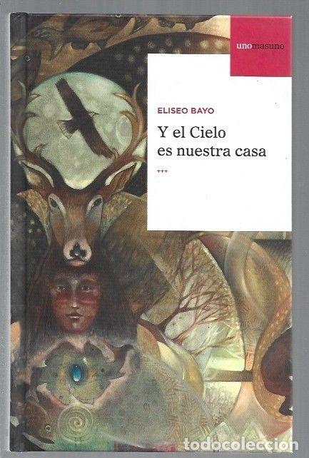 Libros: Y EL CIELO ES NUESTRA CASA - BAYO, ELISEO - Foto 1