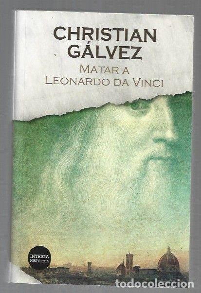 Libros: MATAR A LEONARDO DA VINCI - GALVEZ, CHRISTIAN - Foto 1