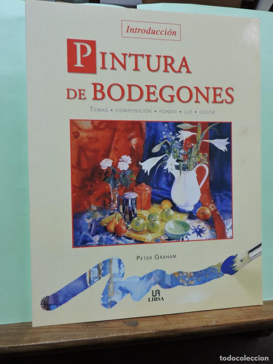 Libros: Introducci&oacute;n Pintura de Bodegones. Peter Graham. Ed. Libsa. Madrid 2006 - Foto 1
