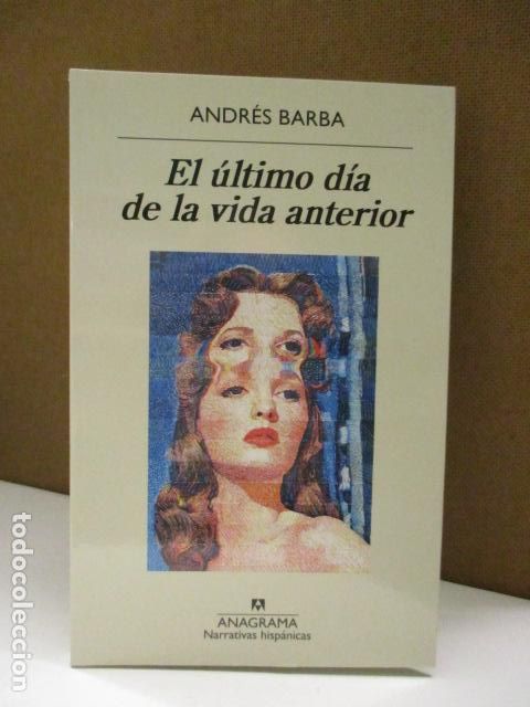 Libros: BARBA, ANDR&Eacute;S. - EL &Uacute;LTIMO D&Iacute;A DE LA VIDA ANTERIOR. - Foto 1