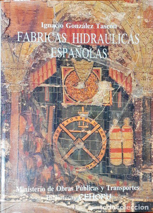 Libros: F&aacute;bricas hidr&aacute;ulicas espa&ntilde;olas - GONZ&Aacute;LEZ TASC&Oacute;N, IGNACIO - Foto 1
