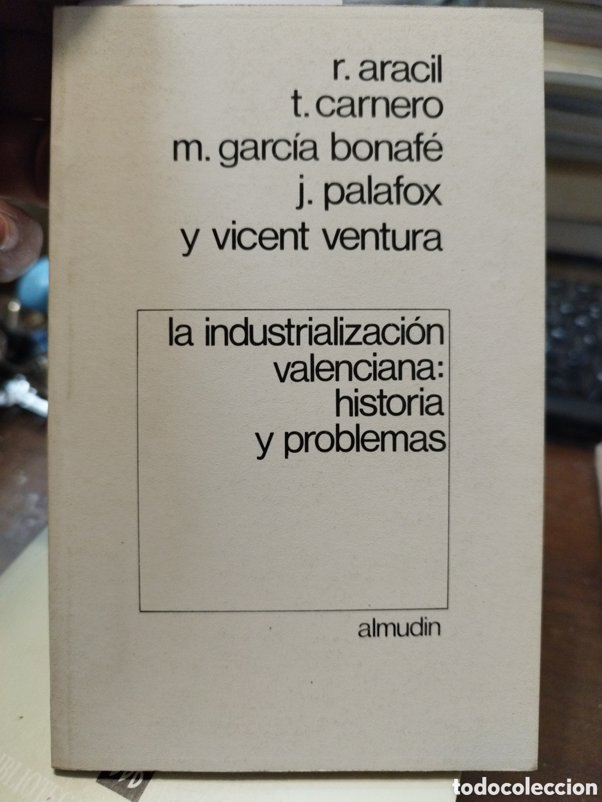 Libri di seconda mano: LA INDUSTRIALIZACION VALENCIANA. Historia y problemas - ARACIL,R.CARNERO,T.GARCIA BONAFE,M.PALAFOX,J